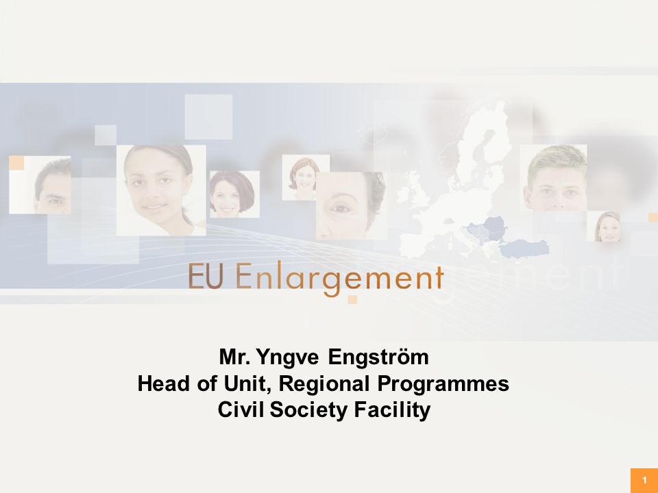 1 Mr. Yngve Engström Head of Unit, Regional Programmes Civil Society Facility