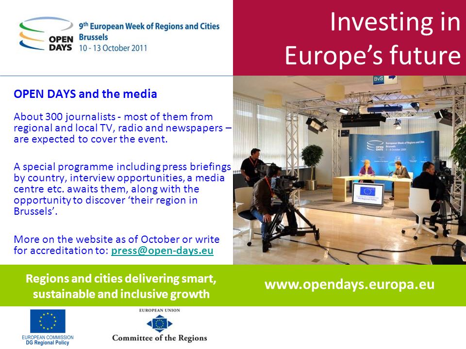 Investing in Europes future OPEN DAYS and the media About 300 journalists - most of them from regional and local TV, radio and newspapers – are expected to cover the event.