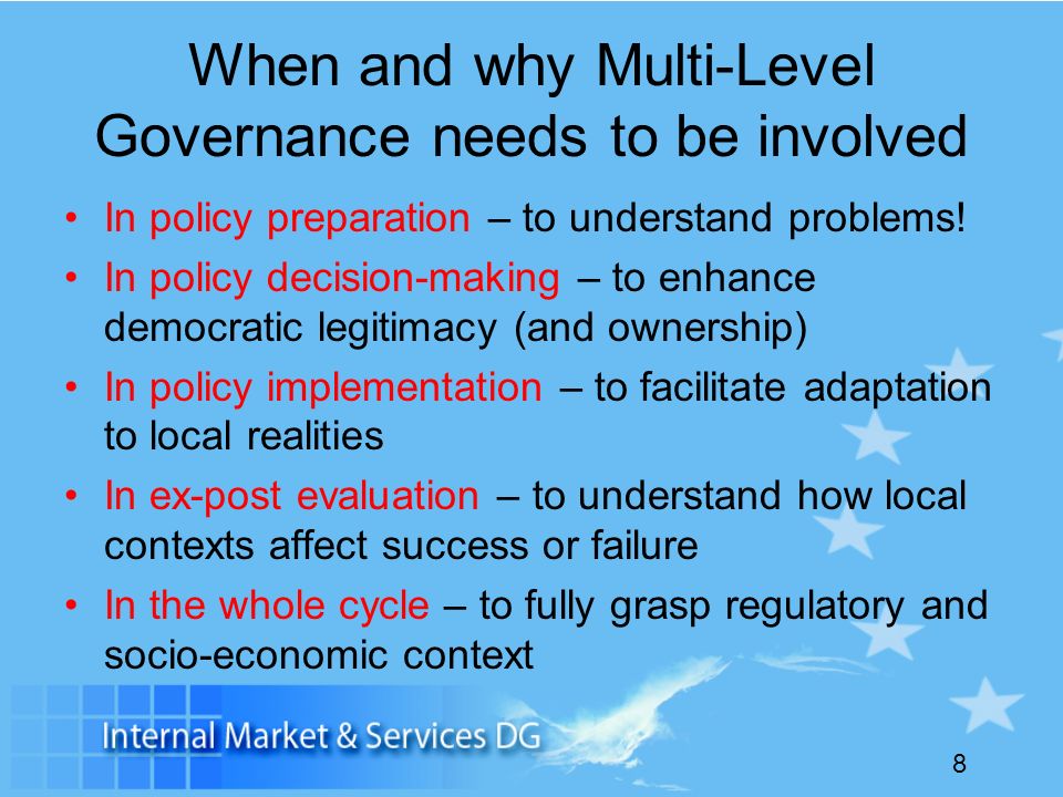8 When and why Multi-Level Governance needs to be involved In policy preparation – to understand problems.