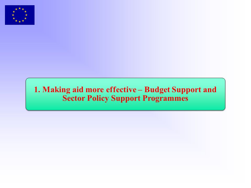 1. Making aid more effective – Budget Support and Sector Policy Support Programmes