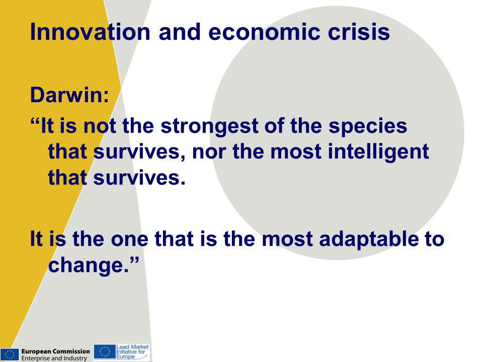 Innovation and economic crisis Darwin: It is not the strongest of the species that survives, nor the most intelligent that survives.