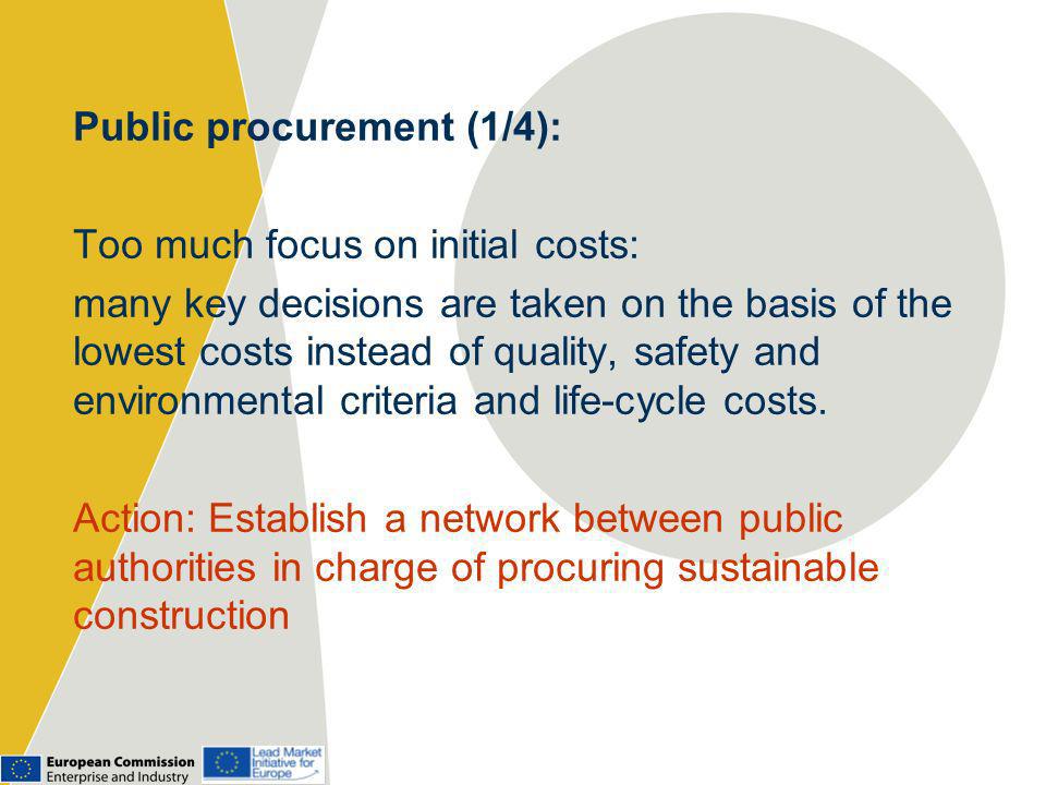 Public procurement (1/4): Too much focus on initial costs: many key decisions are taken on the basis of the lowest costs instead of quality, safety and environmental criteria and life-cycle costs.