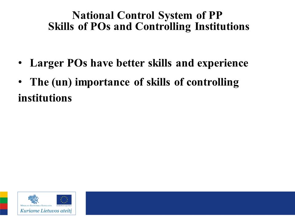 National Control System of PP Skills of POs and Controlling Institutions Larger POs have better skills and experience The (un) importance of skills of controlling institutions