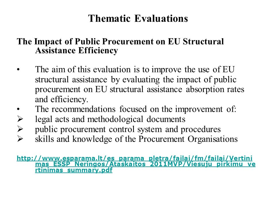 Thematic Evaluations The Impact of Public Procurement on EU Structural Assistance Efficiency The aim of this evaluation is to improve the use of EU structural assistance by evaluating the impact of public procurement on EU structural assistance absorption rates and efficiency.