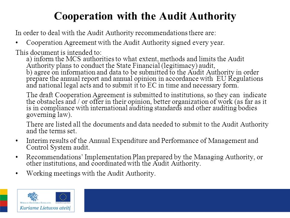 Cooperation with the Audit Authority In order to deal with the Audit Authority recommendations there are: Cooperation Agreement with the Audit Authority signed every year.