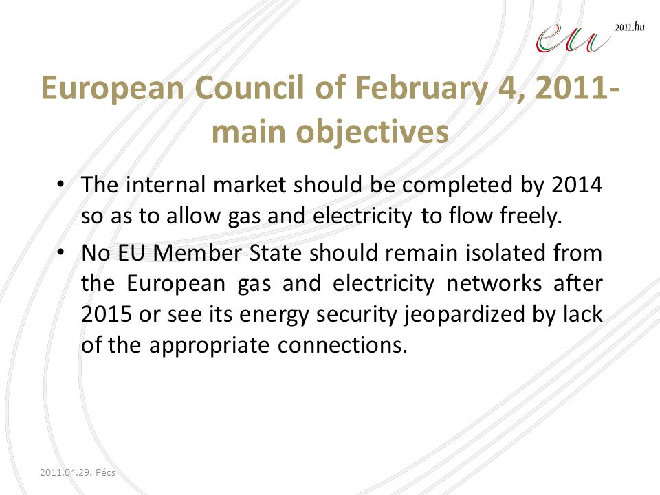 European Council of February 4, main objectives The internal market should be completed by 2014 so as to allow gas and electricity to flow freely.