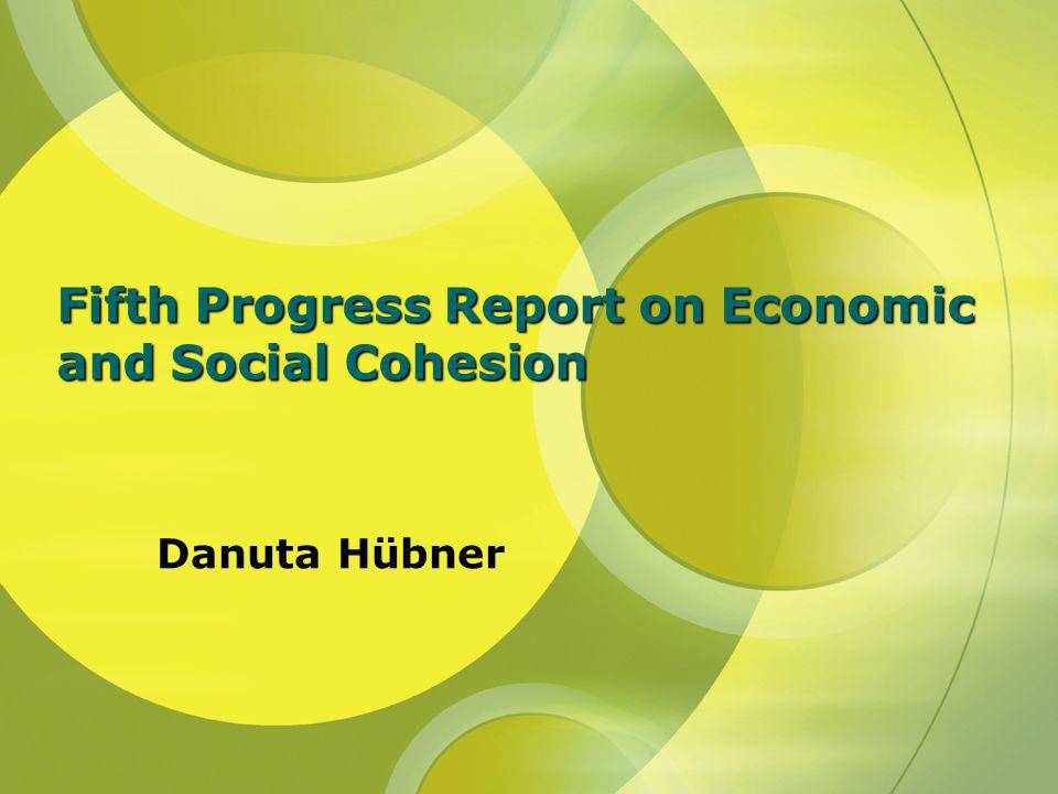 Fifth Progress Report on Economic and Social Cohesion Danuta Hübner