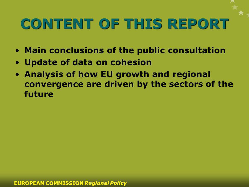 22 EUROPEAN COMMISSION Regional Policy CONTENT OF THIS REPORT Main conclusions of the public consultation Update of data on cohesion Analysis of how EU growth and regional convergence are driven by the sectors of the future