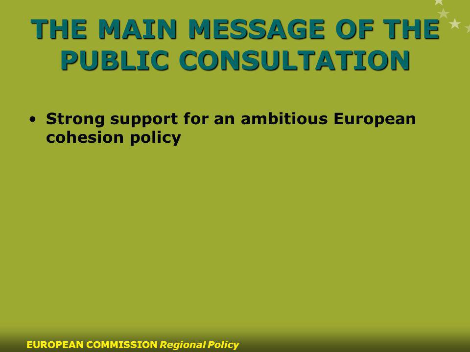33 EUROPEAN COMMISSION Regional Policy THE MAIN MESSAGE OF THE PUBLIC CONSULTATION Strong support for an ambitious European cohesion policy