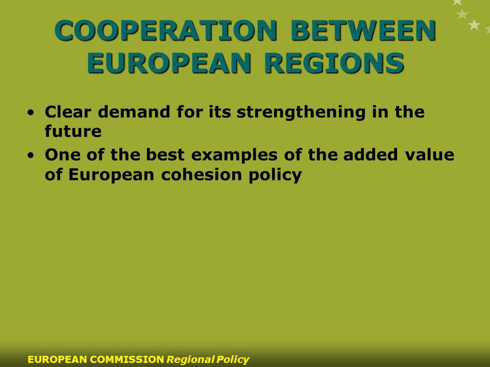 88 EUROPEAN COMMISSION Regional Policy COOPERATION BETWEEN EUROPEAN REGIONS Clear demand for its strengthening in the future One of the best examples of the added value of European cohesion policy
