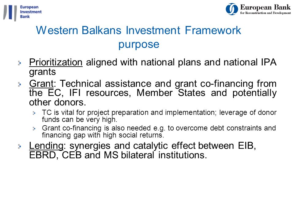 8 Western Balkans Investment Framework purpose Prioritization aligned with national plans and national IPA grants Grant: Technical assistance and grant co-financing from the EC, IFI resources, Member States and potentially other donors.