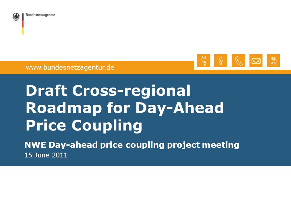 Draft Cross-regional Roadmap for Day-Ahead Price Coupling NWE Day-ahead price coupling project meeting 15 June 2011