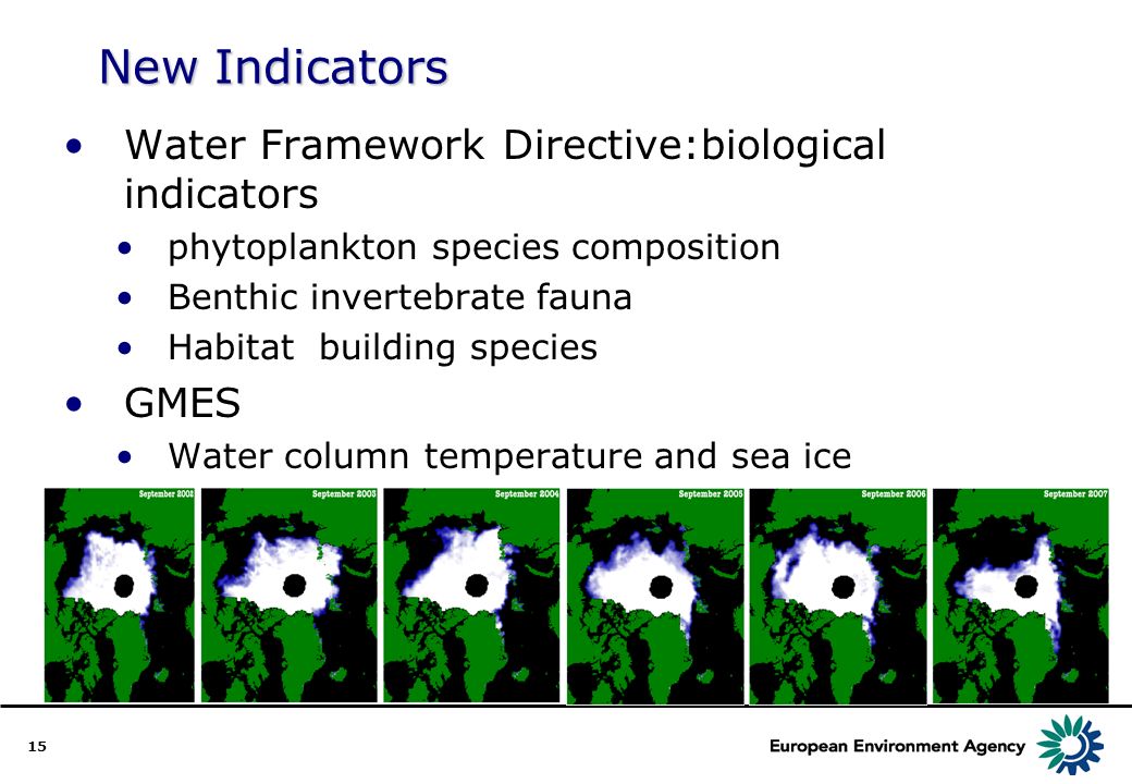 15 New Indicators Water Framework Directive:biological indicators phytoplankton species composition Benthic invertebrate fauna Habitat building species GMES Water column temperature and sea ice