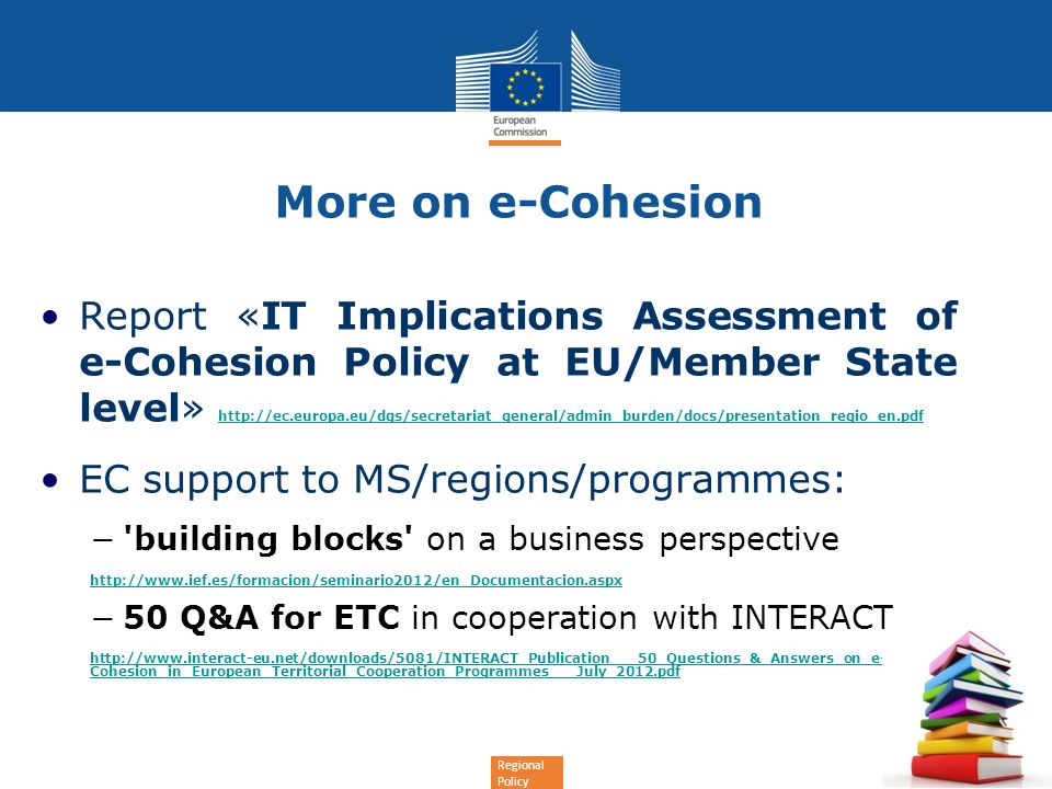 Regional Policy More on e-Cohesion Report «IT Implications Assessment of e-Cohesion Policy at EU/Member State level»     EC support to MS/regions/programmes: building blocks on a business perspective   50 Q&A for ETC in cooperation with INTERACT   Cohesion_in_European_Territorial_Cooperation_Programmes___July_2012.pdf