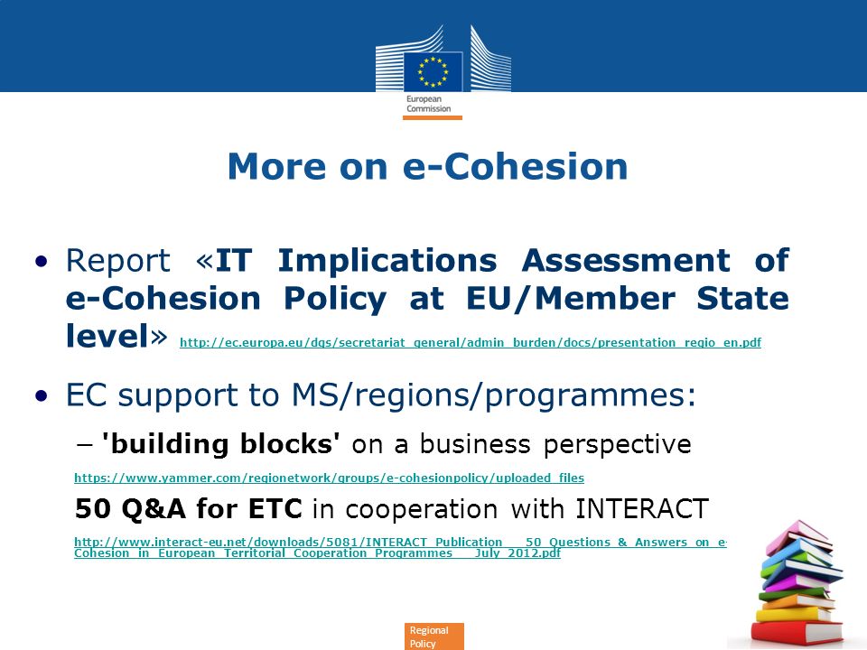 Regional Policy More on e-Cohesion Report «IT Implications Assessment of e-Cohesion Policy at EU/Member State level»     EC support to MS/regions/programmes: building blocks on a business perspective   50 Q&A for ETC in cooperation with INTERACT   Cohesion_in_European_Territorial_Cooperation_Programmes___July_2012.pdf