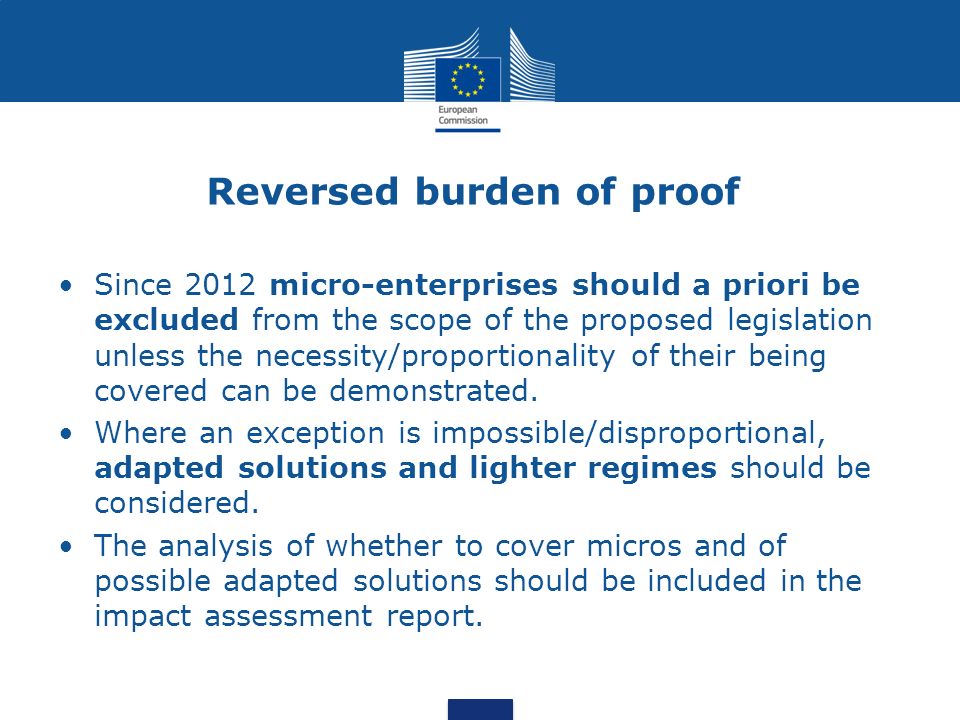 Reversed burden of proof Since 2012 micro-enterprises should a priori be excluded from the scope of the proposed legislation unless the necessity/proportionality of their being covered can be demonstrated.