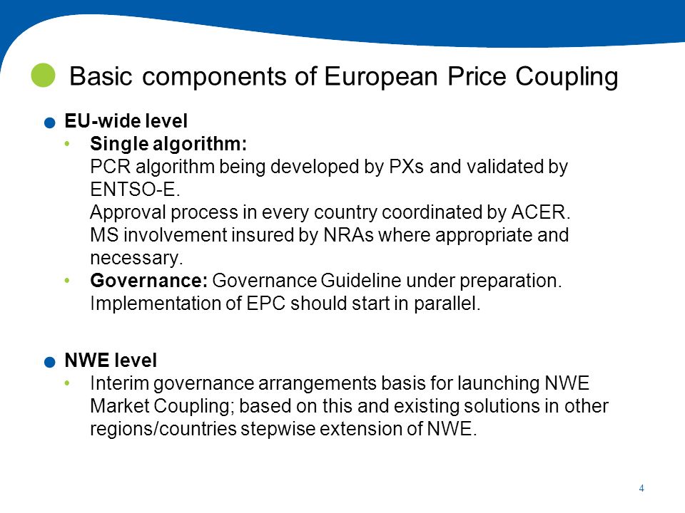 4. EU-wide level Single algorithm: PCR algorithm being developed by PXs and validated by ENTSO-E.