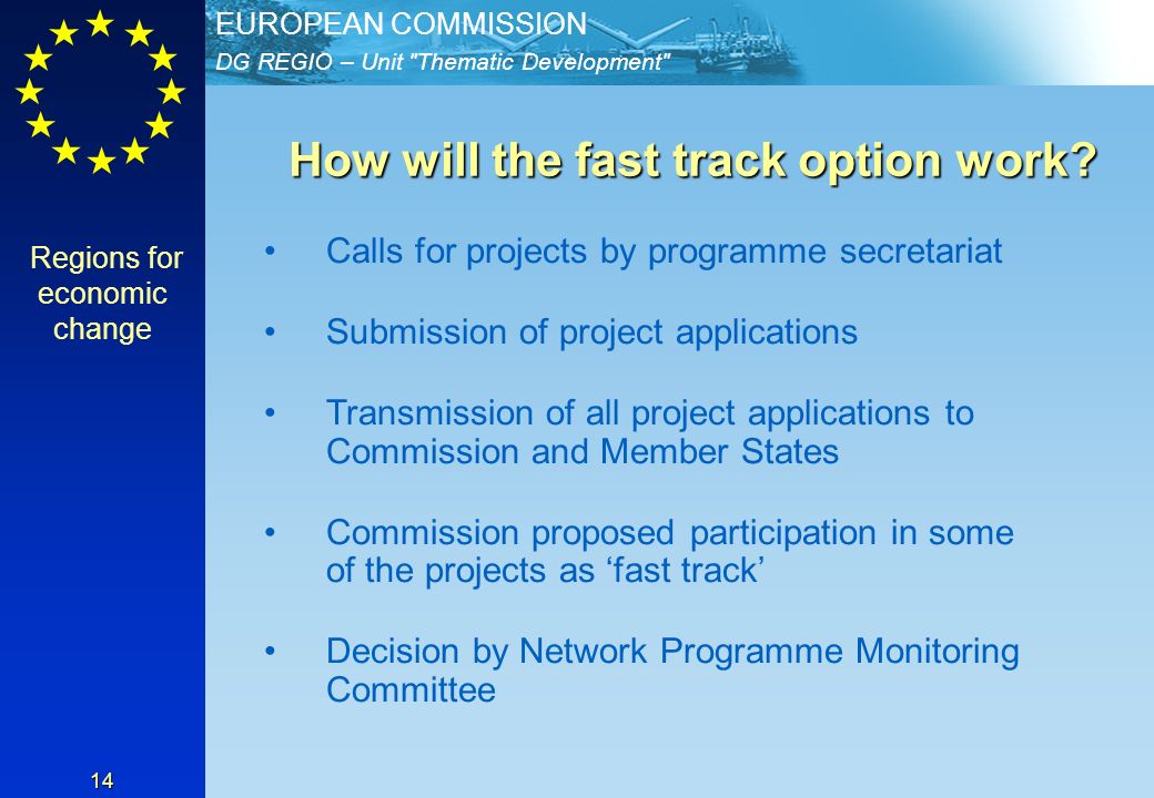DG REGIO – Unit Thematic Development EUROPEAN COMMISSION 14 How will the fast track option work.