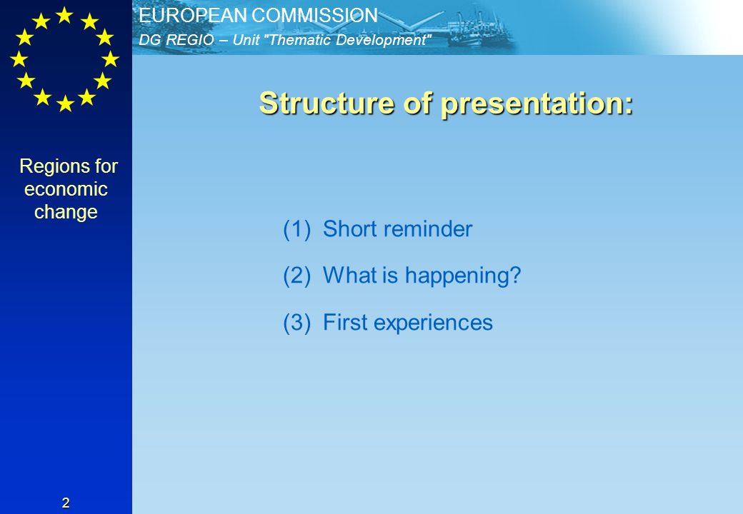 DG REGIO – Unit Thematic Development EUROPEAN COMMISSION 2 Structure of presentation: Structure of presentation: (1)Short reminder (2)What is happening.