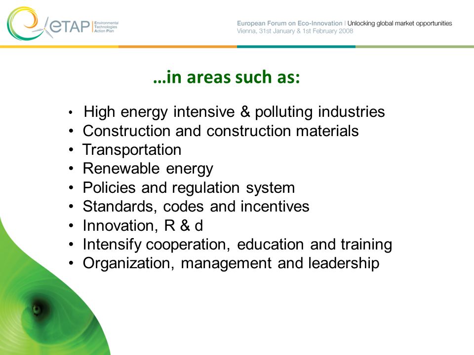 …in areas such as: High energy intensive & polluting industries Construction and construction materials Transportation Renewable energy Policies and regulation system Standards, codes and incentives Innovation, R & d Intensify cooperation, education and training Organization, management and leadership