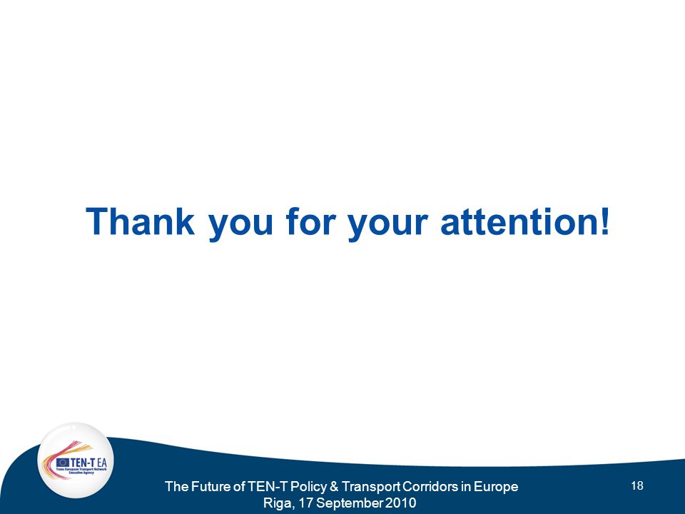 The Future of TEN-T Policy & Transport Corridors in Europe Riga, 17 September Thank you for your attention!