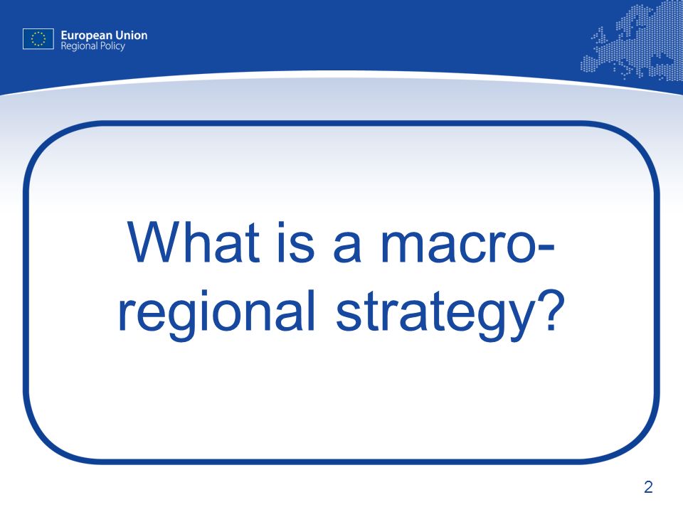 2 What is a macro- regional strategy