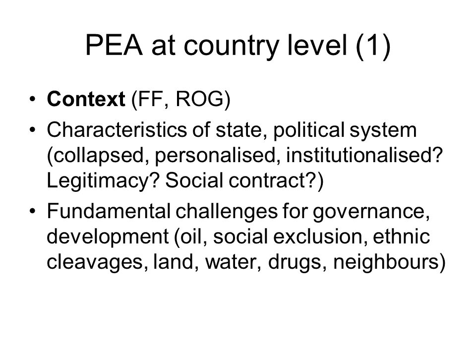 PEA at country level (1) Context (FF, ROG) Characteristics of state, political system (collapsed, personalised, institutionalised.