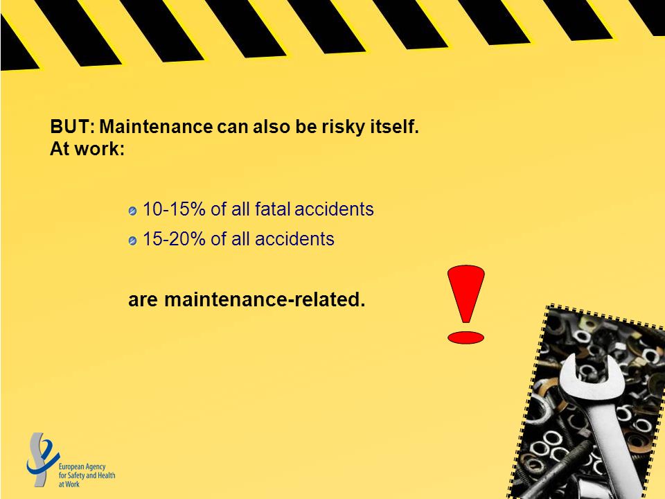 BUT: Maintenance can also be risky itself.