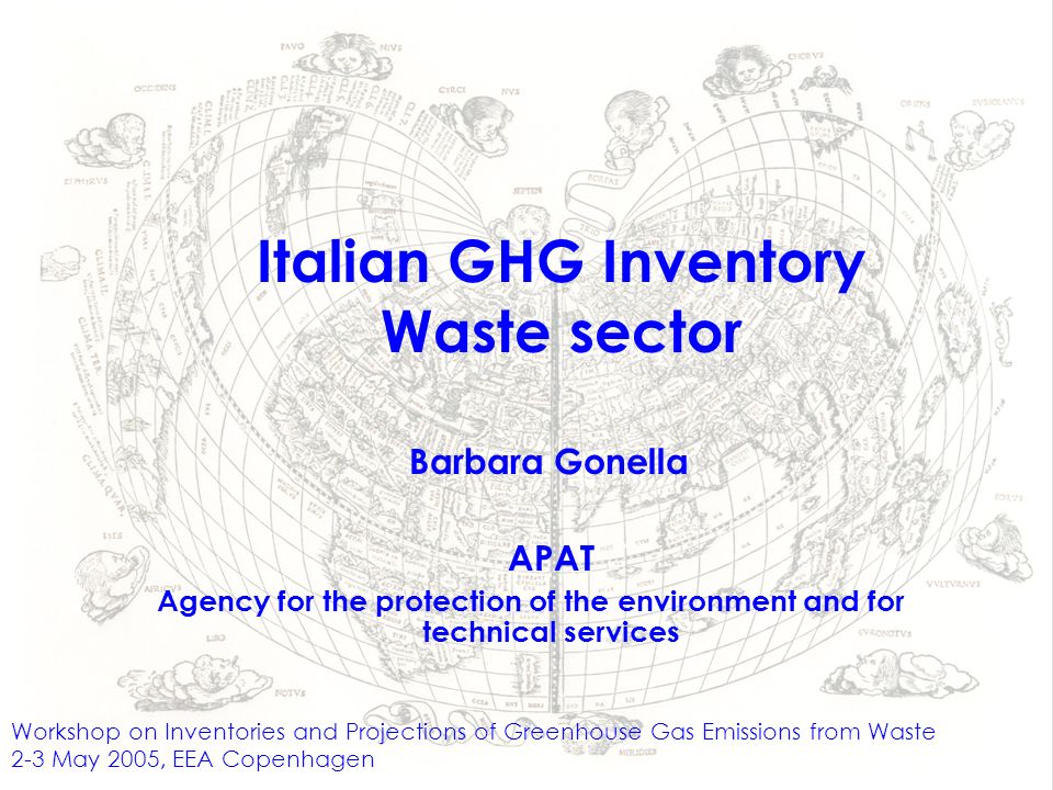 Italian GHG Inventory Waste sector Workshop on Inventories and Projections of Greenhouse Gas Emissions from Waste 2-3 May 2005, EEA Copenhagen APAT Agency for the protection of the environment and for technical services Barbara Gonella