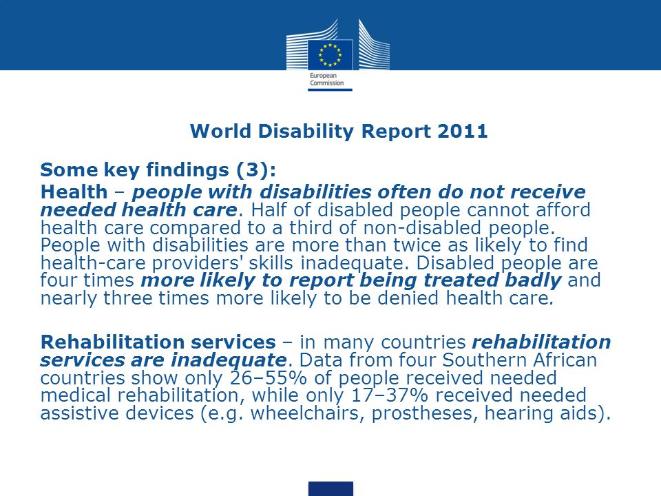 World Disability Report 2011 Some key findings (3): Health – people with disabilities often do not receive needed health care.