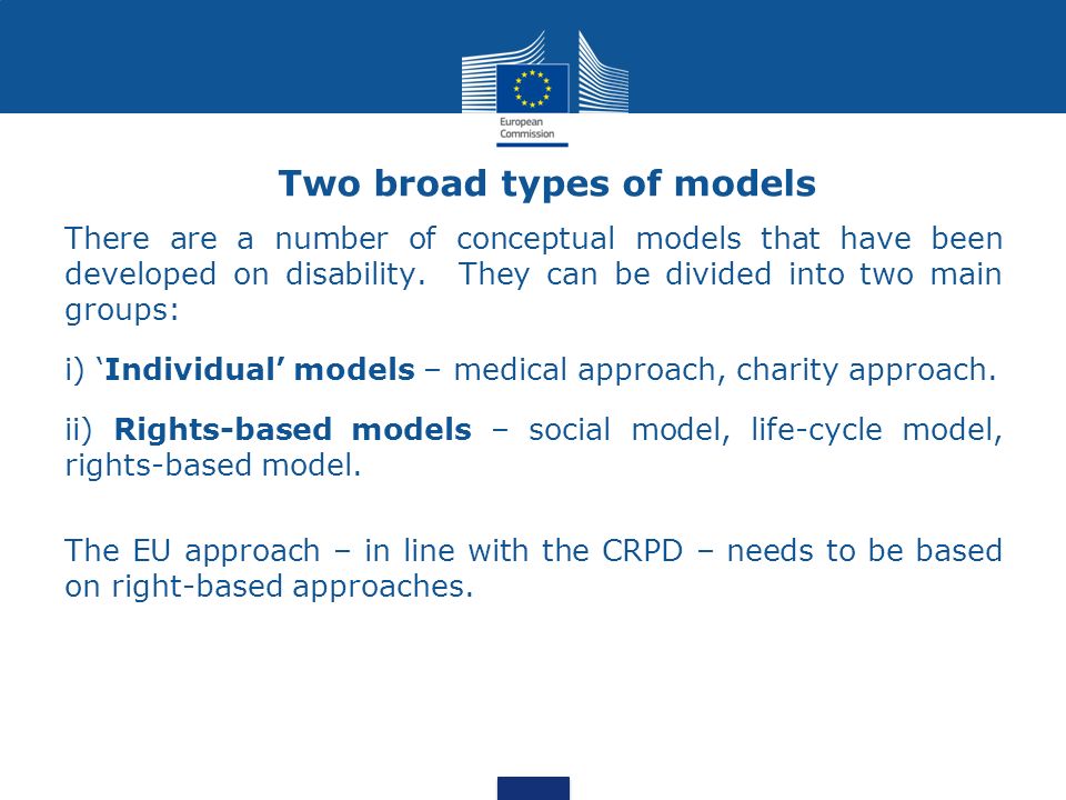 Two broad types of models There are a number of conceptual models that have been developed on disability.
