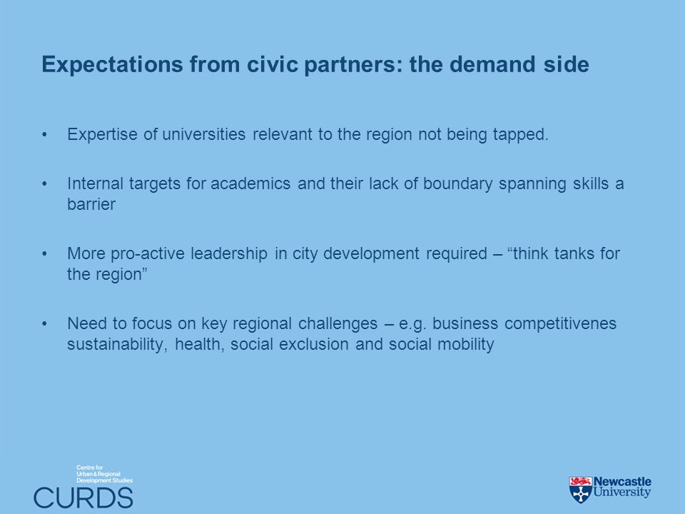 Expectations from civic partners: the demand side Expertise of universities relevant to the region not being tapped.