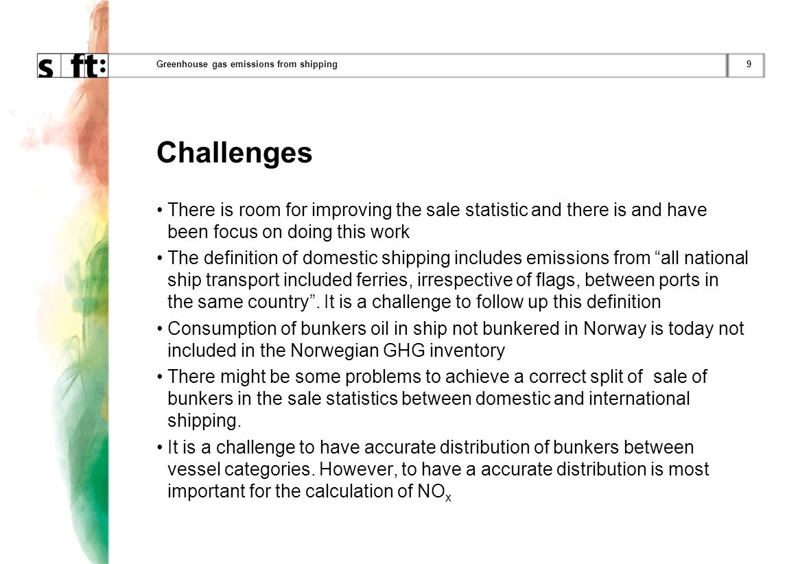 9Greenhouse gas emissions from shipping Challenges There is room for improving the sale statistic and there is and have been focus on doing this work The definition of domestic shipping includes emissions from all national ship transport included ferries, irrespective of flags, between ports in the same country.