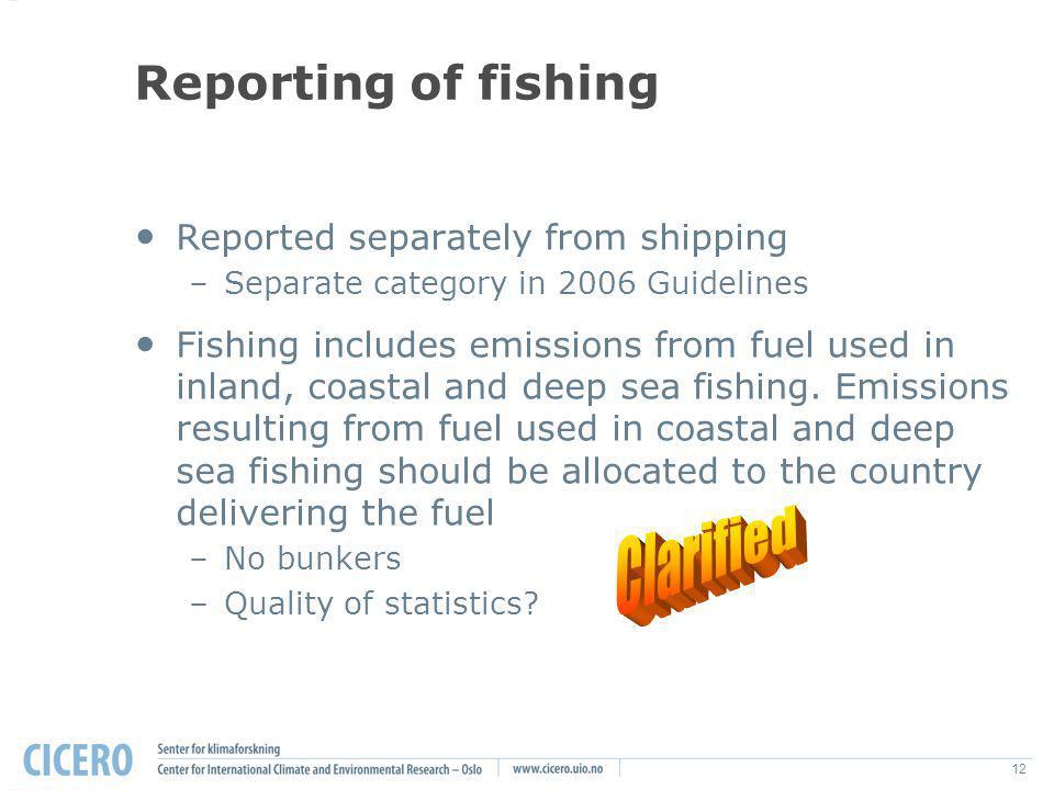 12 Reporting of fishing Reported separately from shipping –Separate category in 2006 Guidelines Fishing includes emissions from fuel used in inland, coastal and deep sea fishing.