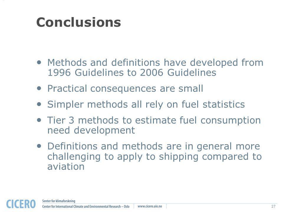 27 Conclusions Methods and definitions have developed from 1996 Guidelines to 2006 Guidelines Practical consequences are small Simpler methods all rely on fuel statistics Tier 3 methods to estimate fuel consumption need development Definitions and methods are in general more challenging to apply to shipping compared to aviation