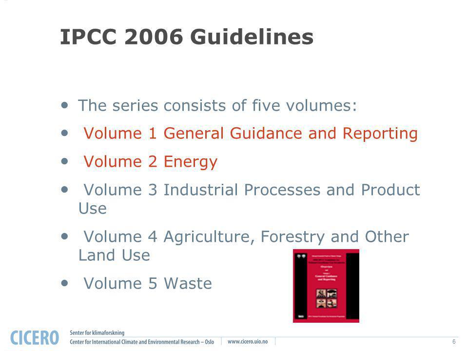 6 IPCC 2006 Guidelines The series consists of five volumes: Volume 1 General Guidance and Reporting Volume 2 Energy Volume 3 Industrial Processes and Product Use Volume 4 Agriculture, Forestry and Other Land Use Volume 5 Waste