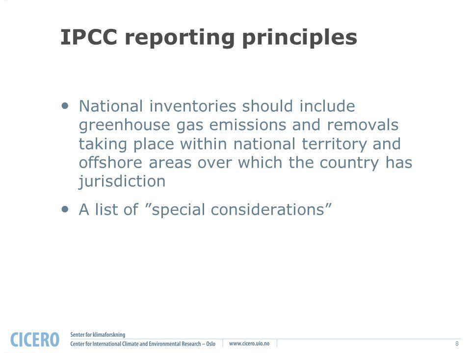 8 IPCC reporting principles National inventories should include greenhouse gas emissions and removals taking place within national territory and offshore areas over which the country has jurisdiction A list of special considerations