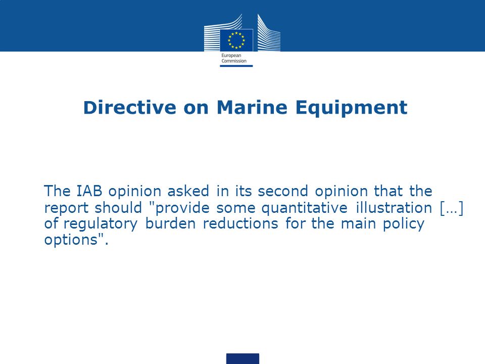 D irective on Marine Equipment The IAB opinion asked in its second opinion that the report should provide some quantitative illustration […] of regulatory burden reductions for the main policy options .