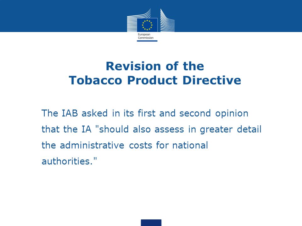 Revision of the Tobacco Product Directive The IAB asked in its first and second opinion that the IA should also assess in greater detail the administrative costs for national authorities.