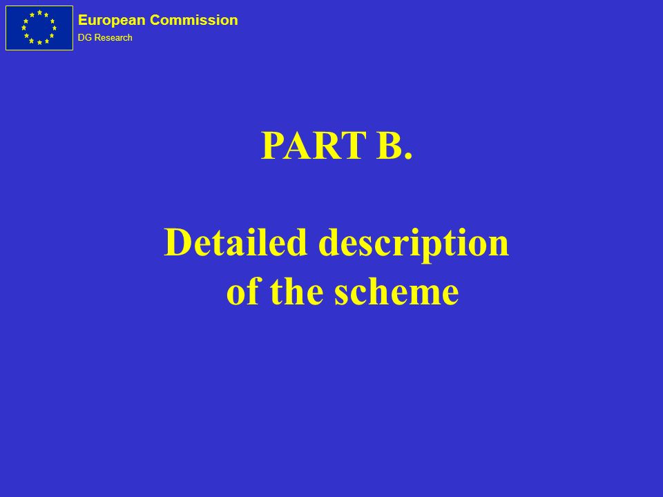 European Commission DG Research PART B. Detailed description of the scheme