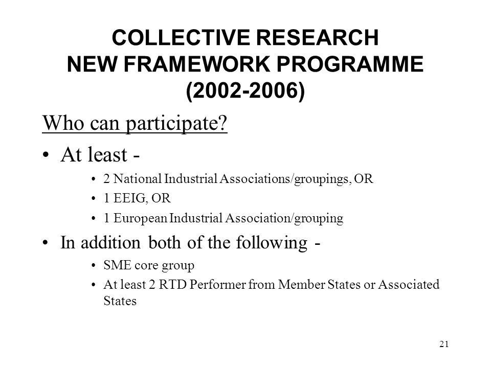 21 COLLECTIVE RESEARCH NEW FRAMEWORK PROGRAMME ( ) Who can participate.