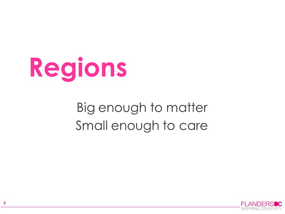 8 Big enough to matter Small enough to care Regions