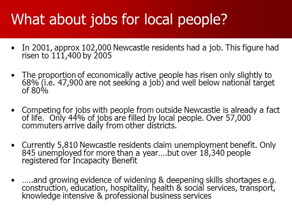 What about jobs for local people. In 2001, approx 102,000 Newcastle residents had a job.