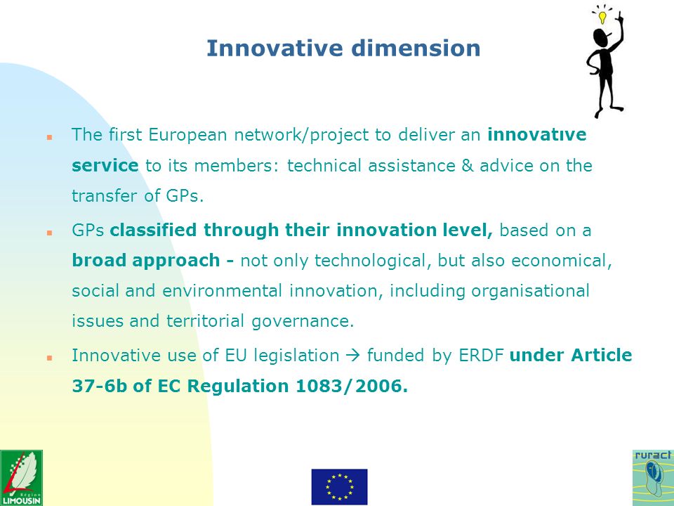 Innovative dimension n The first European network/project to deliver an innovative service to its members: technical assistance & advice on the transfer of GPs.