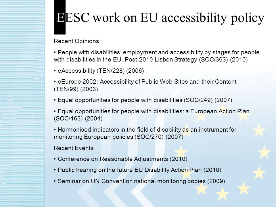EESC work on EU accessibility policy Recent Opinions People with disabilities: employment and accessibility by stages for people with disabilities in the EU.