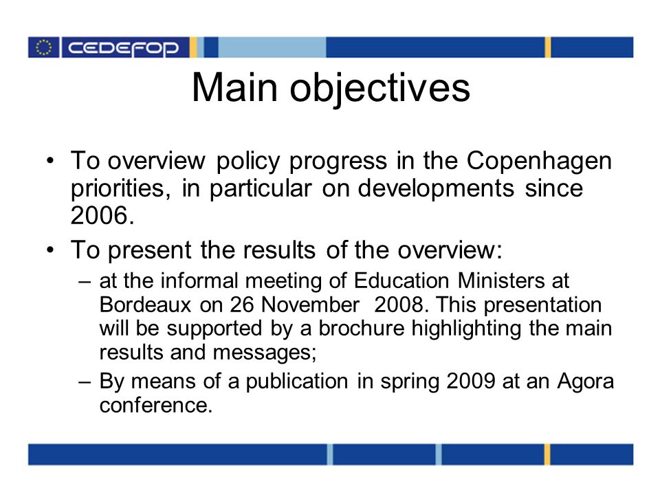 Main objectives To overview policy progress in the Copenhagen priorities, in particular on developments since 2006.