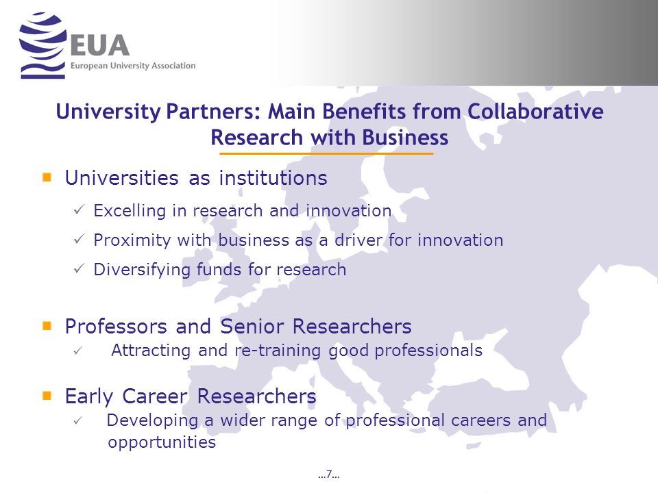 …7… University Partners: Main Benefits from Collaborative Research with Business Universities as institutions Excelling in research and innovation Proximity with business as a driver for innovation Diversifying funds for research Professors and Senior Researchers Attracting and re-training good professionals Early Career Researchers Developing a wider range of professional careers and opportunities