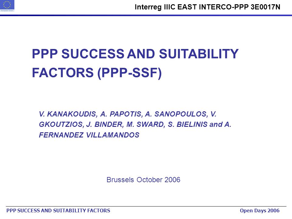 Urban Planning Institute of the Republic of Slovenia   Interreg IIIC EAST INTERCO-PPP 3E0017N PPP SUCCESS AND SUITABILITY FACTORS Open Days 2006 PPP SUCCESS AND SUITABILITY FACTORS (PPP-SSF) V.