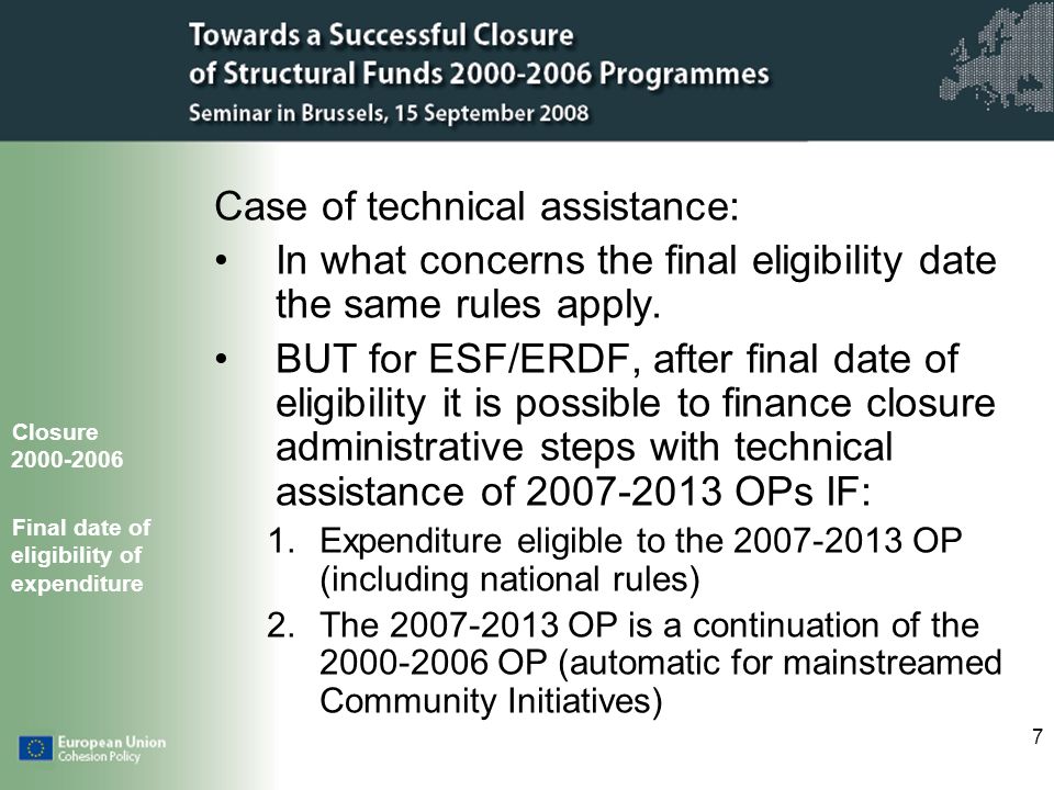 7 Case of technical assistance: In what concerns the final eligibility date the same rules apply.