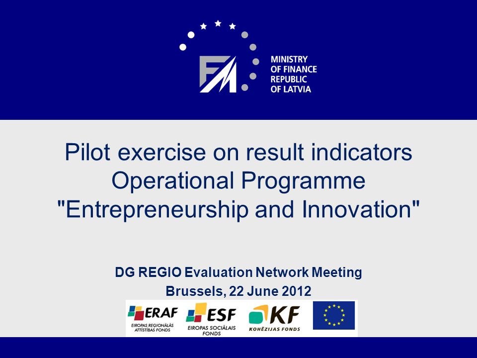 Pilot exercise on result indicators Operational Programme Entrepreneurship and Innovation DG REGIO Evaluation Network Meeting Brussels, 22 June 2012